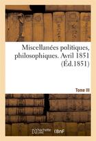 Couverture du livre « Miscellanees politiques, philosophiques. avril 1851. tome iii » de Tardy L-F-D. aux éditions Hachette Bnf