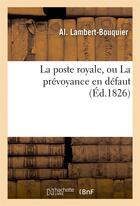 Couverture du livre « La poste royale, ou la prevoyance en defaut » de Lambert-Bouquier Al. aux éditions Hachette Bnf