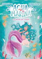 Couverture du livre « Aqua Marina t.1 ; le secret de l'océan » de Susanna Isern et Ariadna Oliver aux éditions Hachette Romans