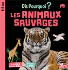 Couverture du livre « Dis pourquoi ? : les animaux sauvages » de Eric Mathivet aux éditions Deux Coqs D'or