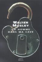 Couverture du livre « Un homme dans ma cave » de Walter Mosley aux éditions Seuil