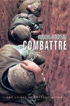 Couverture du livre « Combattre » de Stephane Audoin-Rouzeau aux éditions Seuil