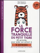 Couverture du livre « La force tranquille du petit tigre » de Gilles Diederichs aux éditions Larousse