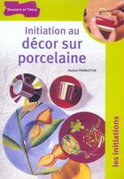 Couverture du livre « Initiation au decor sur porcelaine » de Nadine Pramotton aux éditions Dessain Et Tolra