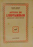 Couverture du livre « Autour de l'Heptaméron ; amour sacré, amour profane » de Lucien Febvre aux éditions Gallimard