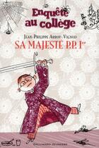 Couverture du livre « Enquête au collège Tome 7 : sa majesté P.P. 1er » de Jean-Philippe Arrou-Vignod aux éditions Gallimard-jeunesse