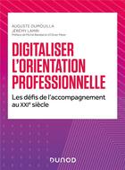 Couverture du livre « Digitaliser l'orientation professionnelle : les défis de l'accompagnement au 21e siècle » de Jeremy Lamri et Auguste Dumouilla aux éditions Dunod