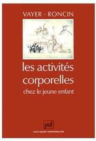 Couverture du livre « Les activités corporelles chez le jeune enfant » de Roncin/Vayer aux éditions Puf