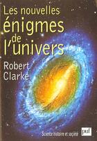 Couverture du livre « Les nouvelles enigmes de l'univers (3e edition) » de Robert Clarke aux éditions Puf