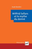 Couverture du livre « Wilfrid Sellars ; et le mythe du donné » de Aude Bandini aux éditions Puf