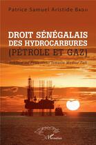 Couverture du livre « Droit sénégalais des hydrocarbures (pétrole et gaz) » de Patrice Samuel Aristide Badji aux éditions L'harmattan