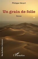 Couverture du livre « Un grain de folie » de Philippe Hecart aux éditions L'harmattan