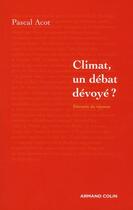 Couverture du livre « Climat, un débat dévoyé ? » de Pascal Acot aux éditions Armand Colin