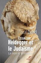 Couverture du livre « Essai sur Heidegger et le judaïsme ; le nom et le nombre » de Pascal David aux éditions Cerf