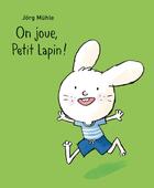 Couverture du livre « On joue, Petit Lapin ! » de Jorg Muhle aux éditions Ecole Des Loisirs