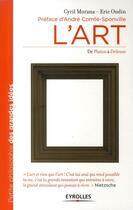 Couverture du livre « L'Art ; de Platon à Deleuze » de Eric Oudin et Cyril Morana aux éditions Eyrolles