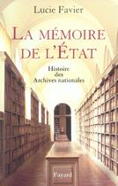 Couverture du livre « La mémoire de l'Etat : Histoire des Archives nationales » de Lucie Favier aux éditions Fayard