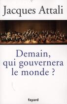 Couverture du livre « Demain, qui gouvernera le monde ? » de Jacques Attali aux éditions Fayard