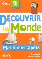 Couverture du livre « Matieres et objets cycle 2 decouvrir le monde » de Nathan/Battut aux éditions Mdi