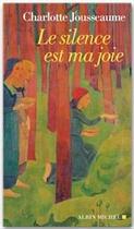 Couverture du livre « Le silence est ma joie » de Charlotte Jousseaume aux éditions Albin Michel