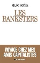 Couverture du livre « Les Banksters ; voyage chez mes amis capitalistes » de Marc Roche aux éditions Albin Michel
