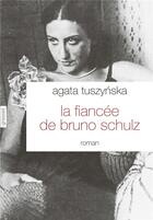 Couverture du livre « La fiancée de Bruno Schulz » de Agata Tuszynska aux éditions Grasset Et Fasquelle