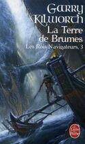 Couverture du livre « Les rois navigateurs Tome 3 ; la terre des brûmes » de Kilworth-G aux éditions Le Livre De Poche