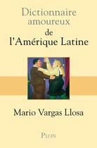 Couverture du livre « Dictionnaire amoureux ; de l'Amérique latine » de Mario Vargas Llosa aux éditions Plon