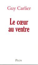 Couverture du livre « Le coeur au ventre » de Guy Carlier aux éditions Plon