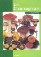 Couverture du livre « Les Champignons » de Roger Phillips aux éditions Solar