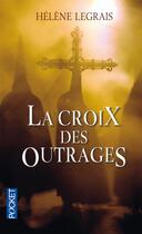 Couverture du livre « La croix des outrages » de Helene Legrais aux éditions Pocket