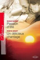 Couverture du livre « Passions d'été ; un délicieux chantage » de Susan Napier et Robyn Grady aux éditions Harlequin