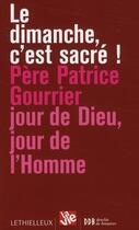 Couverture du livre « Le dimanche c'est sacré ; jour de Dieu, jour de l'Homme » de Patrice Gourier aux éditions Lethielleux