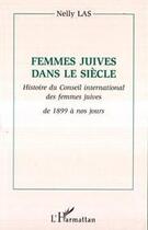 Couverture du livre « Femmes juives dans le siècle ; histoire du Conseil international des femmes juives de 1899 à nos jours » de Nelly Las aux éditions Editions L'harmattan