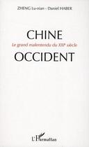 Couverture du livre « Chine-Occident ; le grand malentendu du XXI siècle » de Haber/Daniel et Lu-Nian Zheng aux éditions Editions L'harmattan