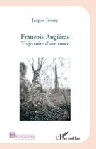 Couverture du livre « Francois Augiéras ; trajectoire d'une ronce » de Jacques Isolery aux éditions Editions L'harmattan