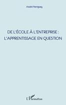 Couverture du livre « De l'école à l'entreprise : l'apprentissage en question » de Andre Perriguey aux éditions L'harmattan