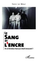 Couverture du livre « Le sang et l'encre ; et si Christian Ranucci était innocent ? » de Yann Le Meur aux éditions Editions L'harmattan