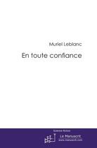 Couverture du livre « En toute confiance » de Muriel Leblanc aux éditions Le Manuscrit