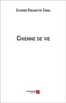 Couverture du livre « Chienne de vie » de Catherine Perelmutter-Teboul aux éditions Editions Du Net