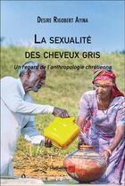 Couverture du livre « La sexualité des cheveux gris : Un regard de l'anthropologie chrétienne » de Desire Rigobert Ayina aux éditions Editions Du Net