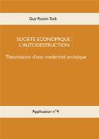 Couverture du livre « Société économique : l'autodestruction ; théorisation d'une modernité archaïque » de Guy Rostin Tack aux éditions Books On Demand