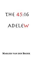 Couverture du livre « The 45 :16 Adele W » de Marlies B. Van Den Broek aux éditions Books On Demand