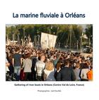 Couverture du livre « La marine fluviale à Orléans ; gathering of river boats in Orléans » de Joel Douillet aux éditions Books On Demand