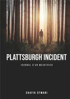 Couverture du livre « Plattsburgh incident - journal d'un meurtrier » de Otmani Chafik aux éditions Books On Demand
