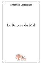 Couverture du livre « Le Berceau Du Mal » de Timothee Lasfargues aux éditions Edilivre-aparis
