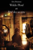 Couverture du livre « Waldo Plouf et l'été des secrets » de Eric Brazeau aux éditions Edilivre