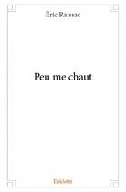 Couverture du livre « Peu me chaut » de Eric Raissac aux éditions Edilivre