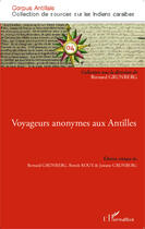 Couverture du livre « Voyageurs anonymes aux antilles » de Bernard Grunberg et Benoit Roux et Josiane Grunberg aux éditions Editions L'harmattan