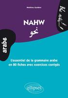 Couverture du livre « Nahw ; l'essentiel de la grammaire arabe en 80 fiches avec exercices corrigés ; niveau 2 » de Mathieu Guidere aux éditions Ellipses